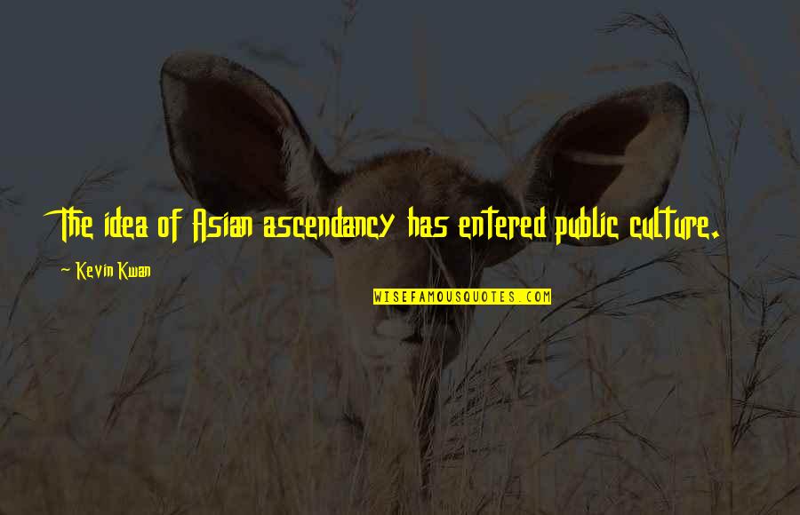 Podniecenie Po Quotes By Kevin Kwan: The idea of Asian ascendancy has entered public