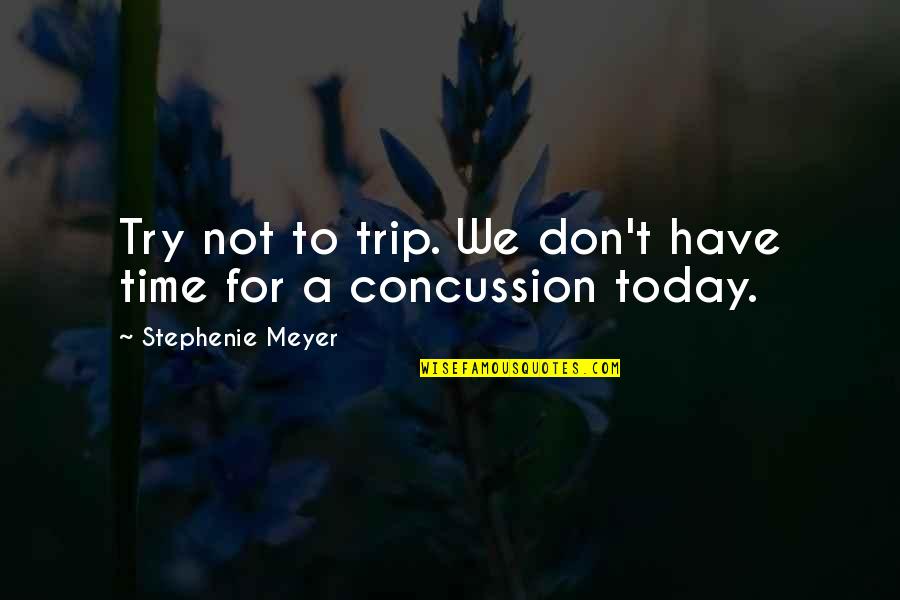 Podniesiona Quotes By Stephenie Meyer: Try not to trip. We don't have time Podniesiona Quotes By Stephenie Meyer: Try not to trip. We don't have time