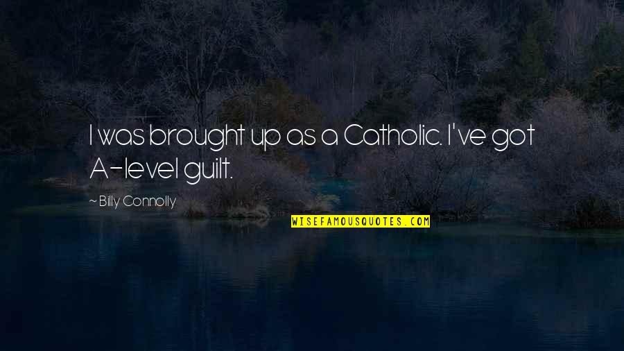 Podobne Quotes By Billy Connolly: I was brought up as a Catholic. I've Podobne Quotes By Billy Connolly: I was brought up as a Catholic. I've