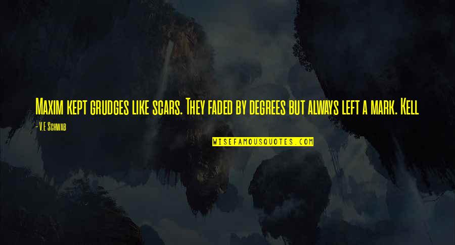 Podolinsky Golf Quotes By V.E Schwab: Maxim kept grudges like scars. They faded by