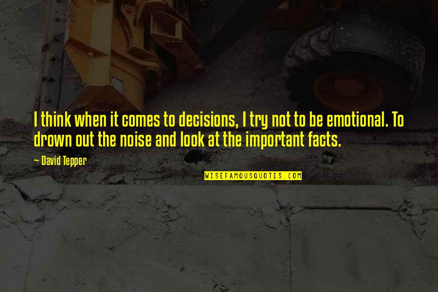 Podolny Md Quotes By David Tepper: I think when it comes to decisions, I Podolny Md Quotes By David Tepper: I think when it comes to decisions, I
