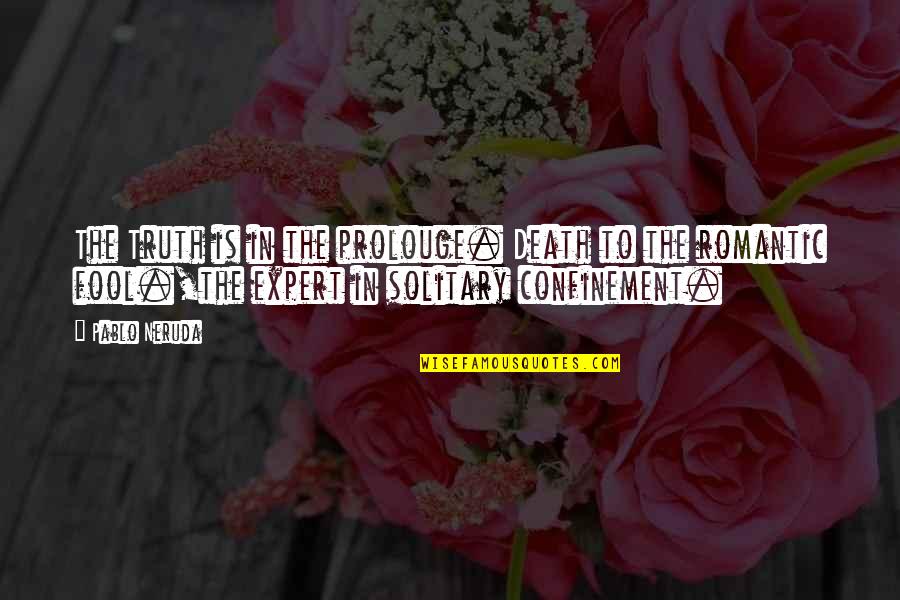 Podolny Richard Quotes By Pablo Neruda: The Truth is in the prolouge. Death to Podolny Richard Quotes By Pablo Neruda: The Truth is in the prolouge. Death to