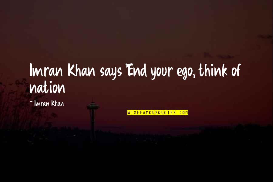 Podolyanka Art Quotes By Imran Khan: Imran Khan says 'End your ego, think of