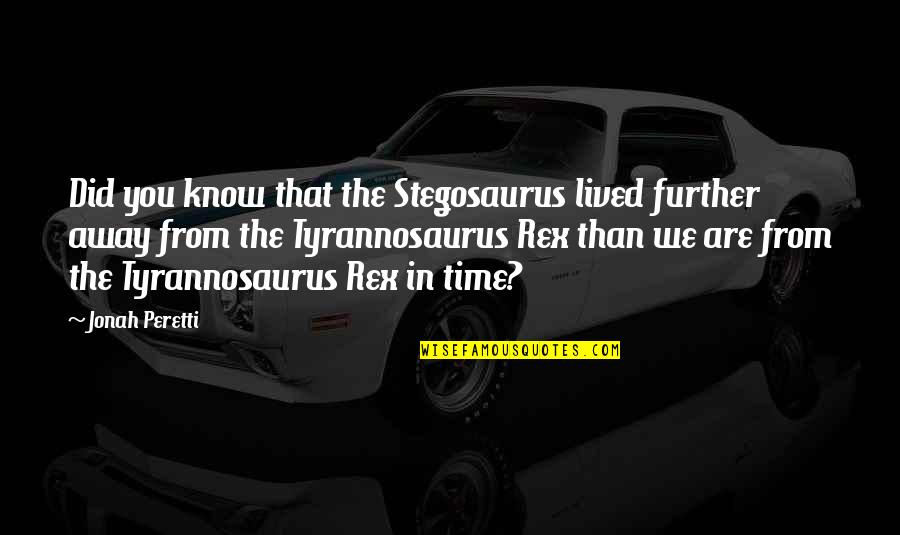 Podorska Quotes By Jonah Peretti: Did you know that the Stegosaurus lived further