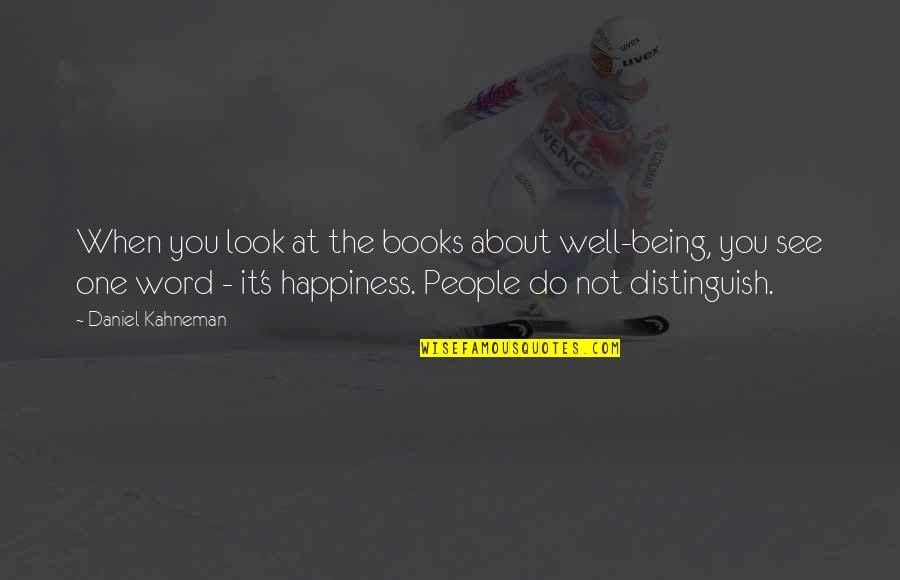 Podout Quotes By Daniel Kahneman: When you look at the books about well-being,