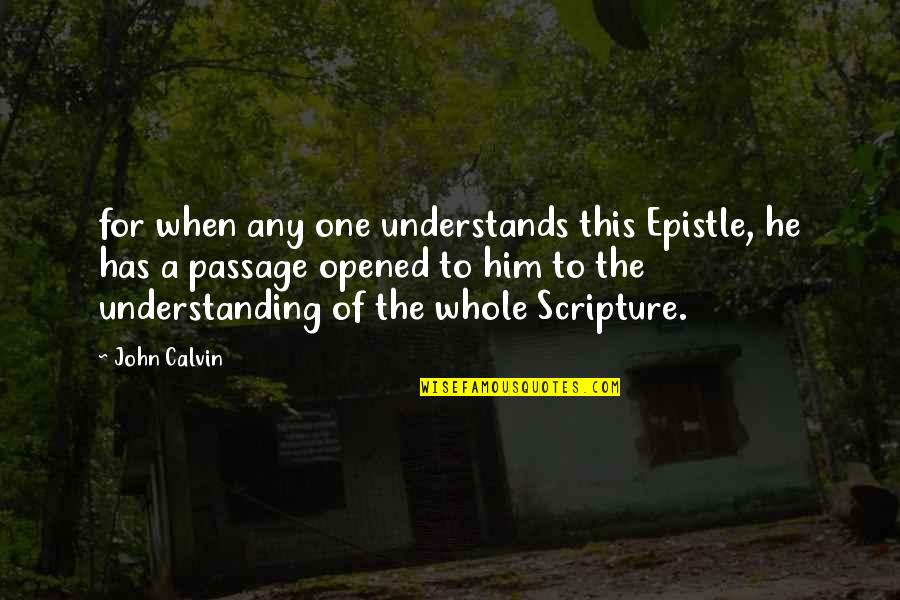 Podra Canin Quotes By John Calvin: for when any one understands this Epistle, he