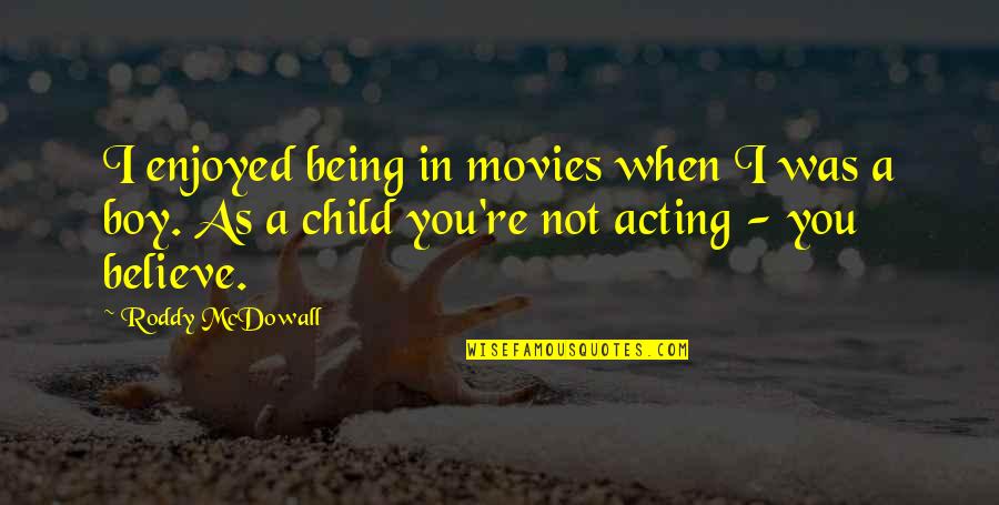 Podracing Quotes By Roddy McDowall: I enjoyed being in movies when I was Podracing Quotes By Roddy McDowall: I enjoyed being in movies when I was