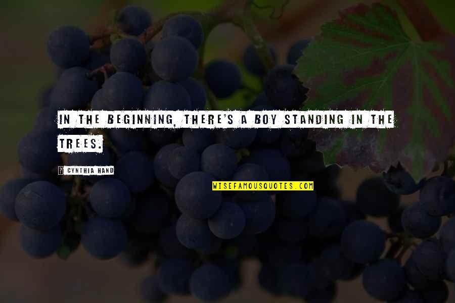 Podran Quotes By Cynthia Hand: In the beginning, there's a boy standing in Podran Quotes By Cynthia Hand: In the beginning, there's a boy standing in