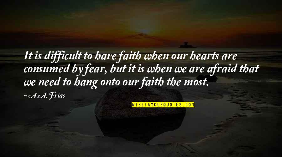 Podranea Quotes By A.A. Frias: It is difficult to have faith when our
