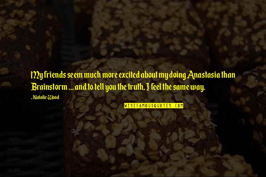 Podres Kupujem Quotes By Natalie Wood: My friends seem much more excited about my Podres Kupujem Quotes By Natalie Wood: My friends seem much more excited about my