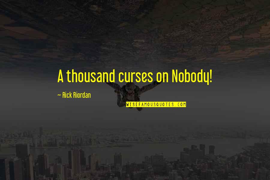 Podrezane Quotes By Rick Riordan: A thousand curses on Nobody!