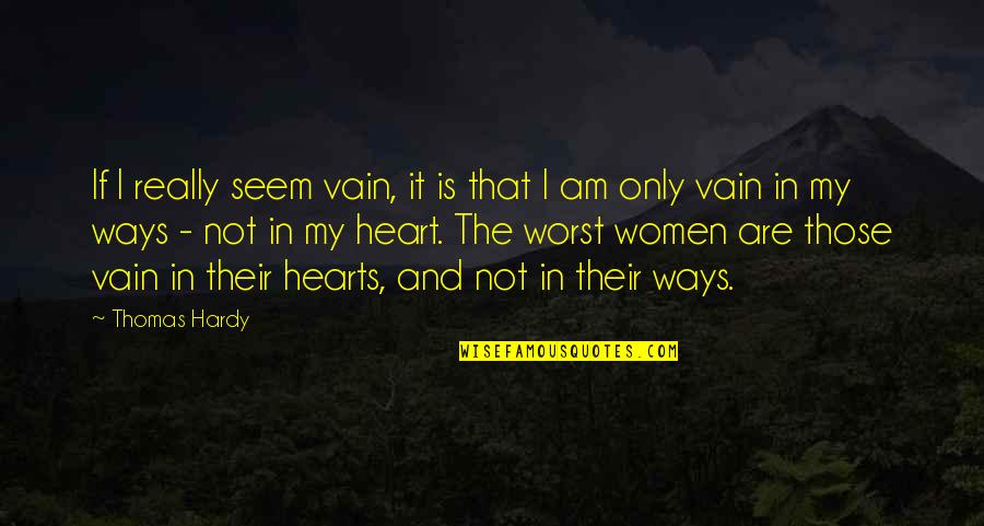 Podrian Corresrte Quotes By Thomas Hardy: If I really seem vain, it is that Podrian Corresrte Quotes By Thomas Hardy: If I really seem vain, it is that