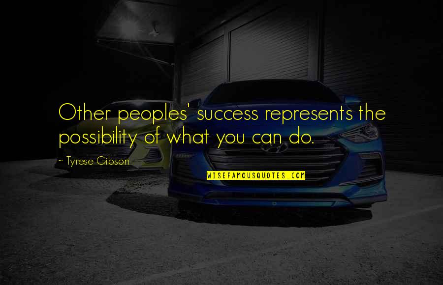 Podrian Extinguirse Quotes By Tyrese Gibson: Other peoples' success represents the possibility of what