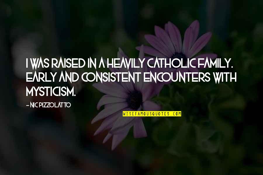 Podrian La Quotes By Nic Pizzolatto: I was raised in a heavily Catholic family. Podrian La Quotes By Nic Pizzolatto: I was raised in a heavily Catholic family.