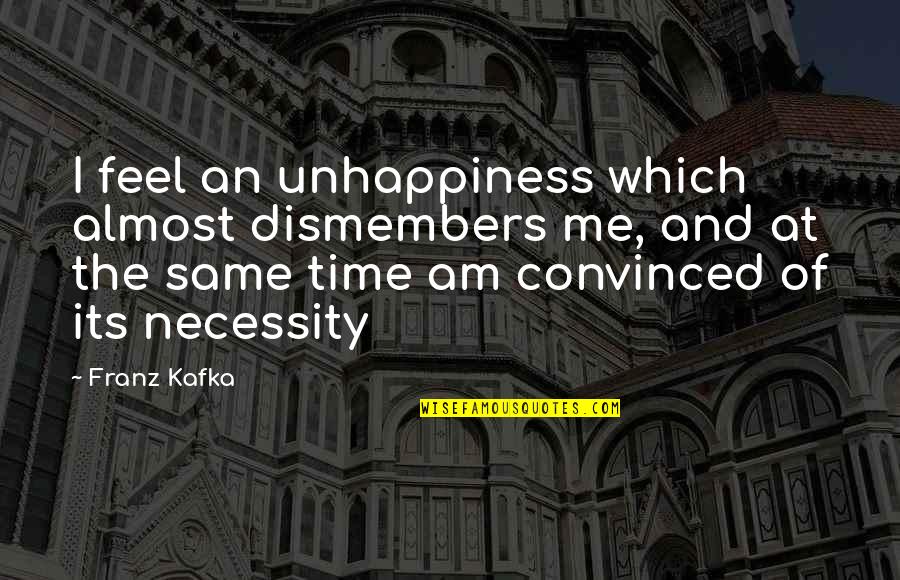 Podrick Singing Quotes By Franz Kafka: I feel an unhappiness which almost dismembers me, Podrick Singing Quotes By Franz Kafka: I feel an unhappiness which almost dismembers me,