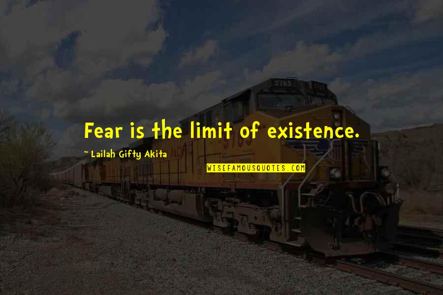 Podrida En Quotes By Lailah Gifty Akita: Fear is the limit of existence.