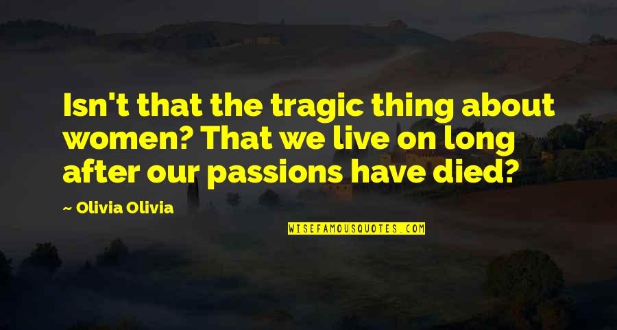 Podrida En Quotes By Olivia Olivia: Isn't that the tragic thing about women? That