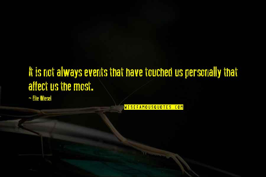 Podride Quotes By Elie Wiesel: It is not always events that have touched