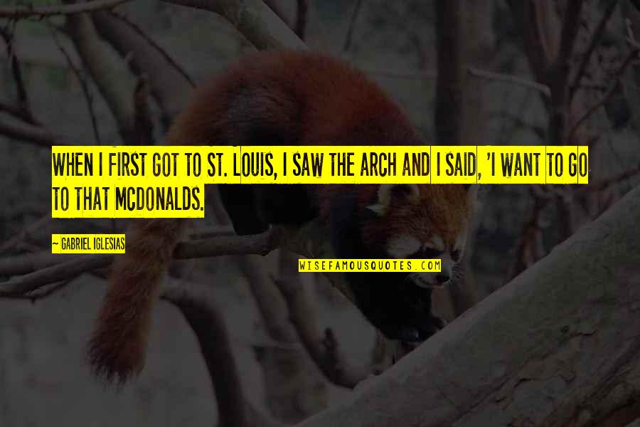 Podride Quotes By Gabriel Iglesias: When I first got to St. Louis, I Podride Quotes By Gabriel Iglesias: When I first got to St. Louis, I