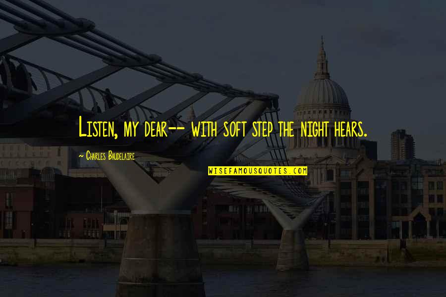 Podrir O Quotes By Charles Baudelaire: Listen, my dear-- with soft step the night Podrir O Quotes By Charles Baudelaire: Listen, my dear-- with soft step the night