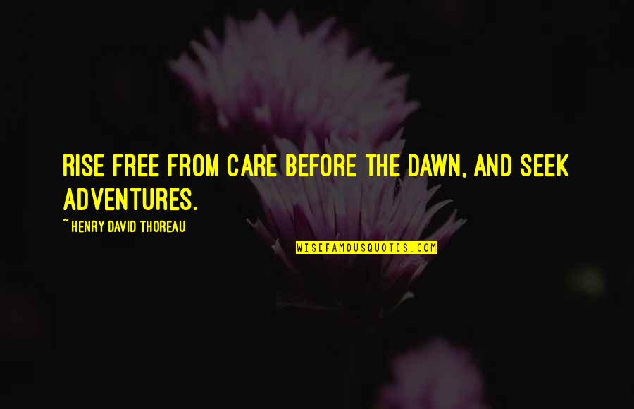 Podroznik Czesc Quotes By Henry David Thoreau: Rise free from care before the dawn, and Podroznik Czesc Quotes By Henry David Thoreau: Rise free from care before the dawn, and