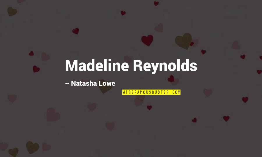 Podroznik Ziele Quotes By Natasha Lowe: Madeline Reynolds