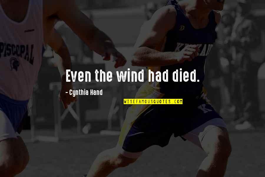 Podruga Quotes By Cynthia Hand: Even the wind had died. Podruga Quotes By Cynthia Hand: Even the wind had died.