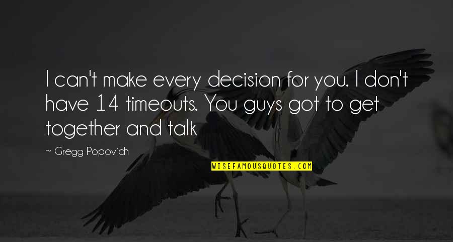 Podsednik Pecans Quotes By Gregg Popovich: I can't make every decision for you. I Podsednik Pecans Quotes By Gregg Popovich: I can't make every decision for you. I