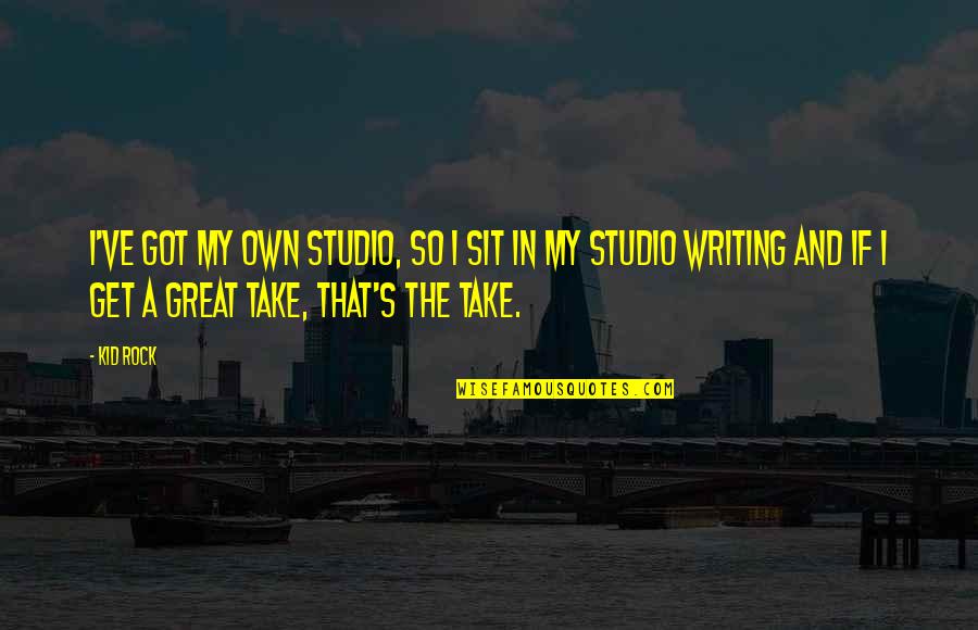 Podsednik Pecans Quotes By Kid Rock: I've got my own studio, so I sit Podsednik Pecans Quotes By Kid Rock: I've got my own studio, so I sit