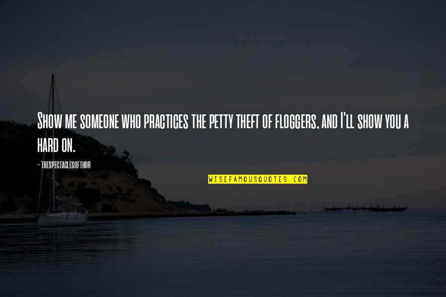 Podseti Me Sto Quotes By Thespectaclesofthor: Show me someone who practices the petty theft Podseti Me Sto Quotes By Thespectaclesofthor: Show me someone who practices the petty theft