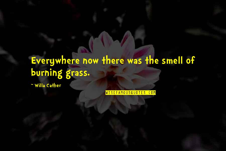 Podsiadlo And Richardson Quotes By Willa Cather: Everywhere now there was the smell of burning Podsiadlo And Richardson Quotes By Willa Cather: Everywhere now there was the smell of burning