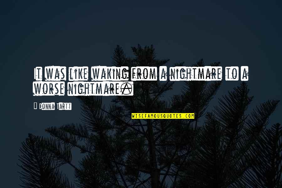 Podstata Quotes By Donna Tartt: It was like waking from a nightmare to