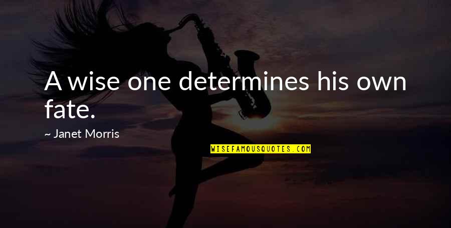 Podstata Quotes By Janet Morris: A wise one determines his own fate.