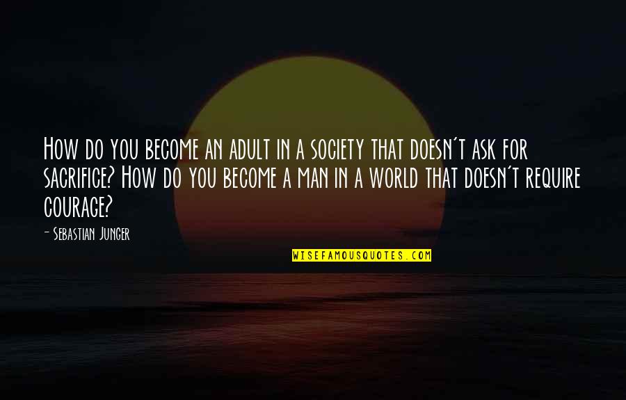 Podu Quotes By Sebastian Junger: How do you become an adult in a