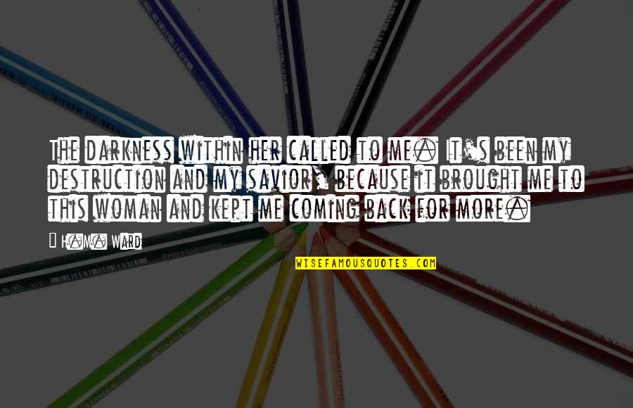 Podunk Quotes By H.M. Ward: The darkness within her called to me. It's