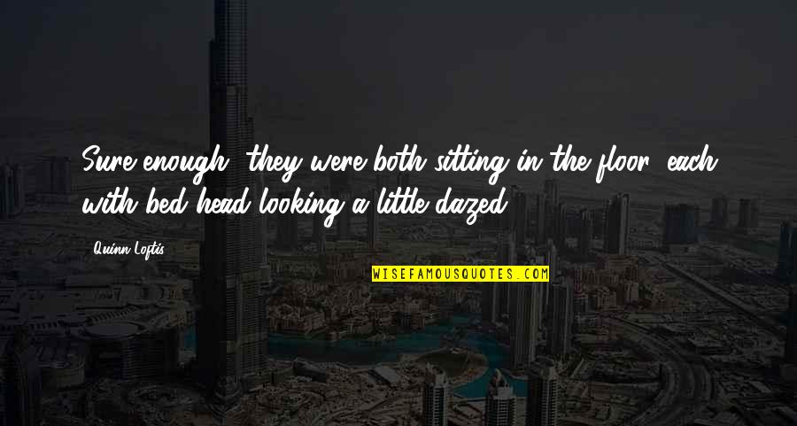 Podurgiel Quotes By Quinn Loftis: Sure enough, they were both sitting in the Podurgiel Quotes By Quinn Loftis: Sure enough, they were both sitting in the