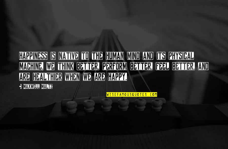 Poduszki Grzewcze Quotes By Maxwell Maltz: Happiness is native to the human mind and