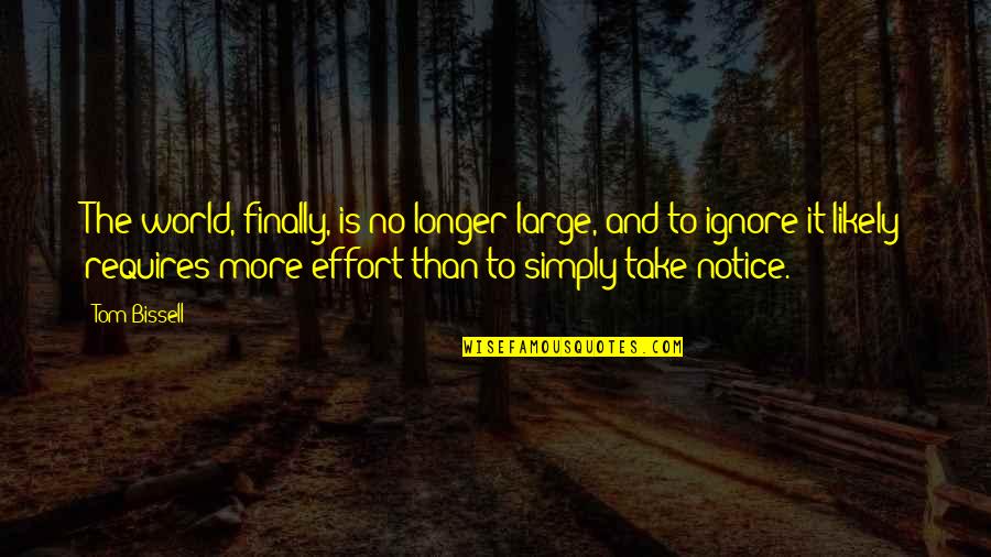 Podvig Naroda Quotes By Tom Bissell: The world, finally, is no longer large, and Podvig Naroda Quotes By Tom Bissell: The world, finally, is no longer large, and
