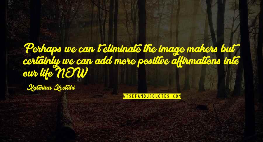 Podvodnaya Quotes By Katerina Kostaki: Perhaps we can't eliminate the image makers but