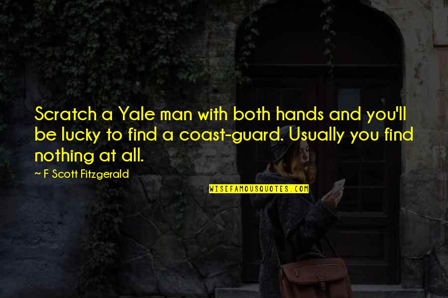 Podvolochisk Quotes By F Scott Fitzgerald: Scratch a Yale man with both hands and Podvolochisk Quotes By F Scott Fitzgerald: Scratch a Yale man with both hands and