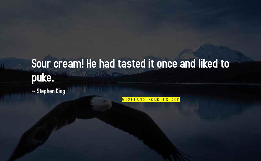 Podvolochisk Quotes By Stephen King: Sour cream! He had tasted it once and Podvolochisk Quotes By Stephen King: Sour cream! He had tasted it once and