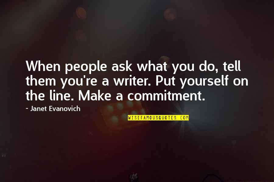 Podvolovjek Quotes By Janet Evanovich: When people ask what you do, tell them Podvolovjek Quotes By Janet Evanovich: When people ask what you do, tell them