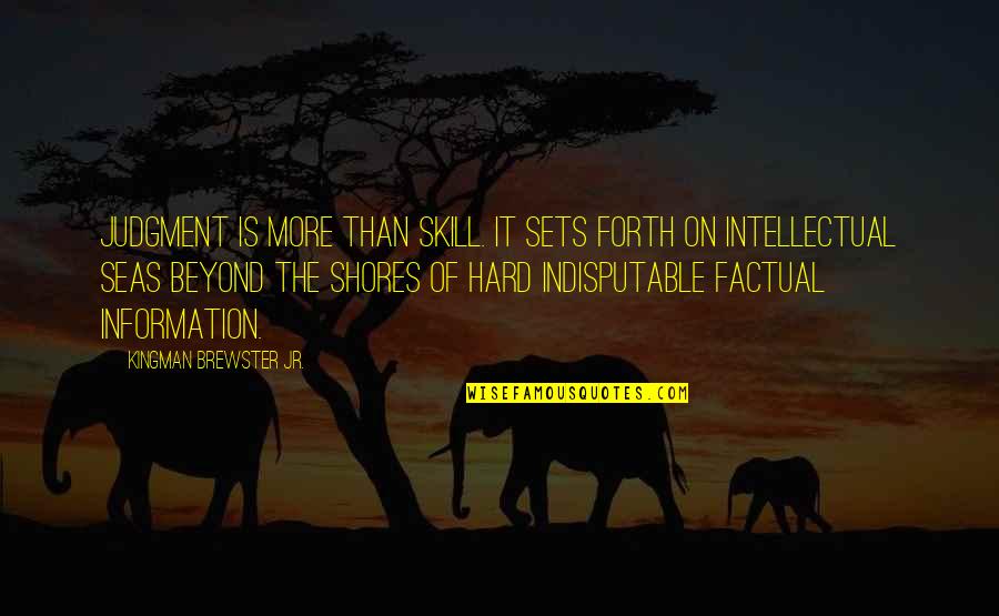 Podvolovljek Quotes By Kingman Brewster Jr.: Judgment is more than skill. It sets forth Podvolovljek Quotes By Kingman Brewster Jr.: Judgment is more than skill. It sets forth