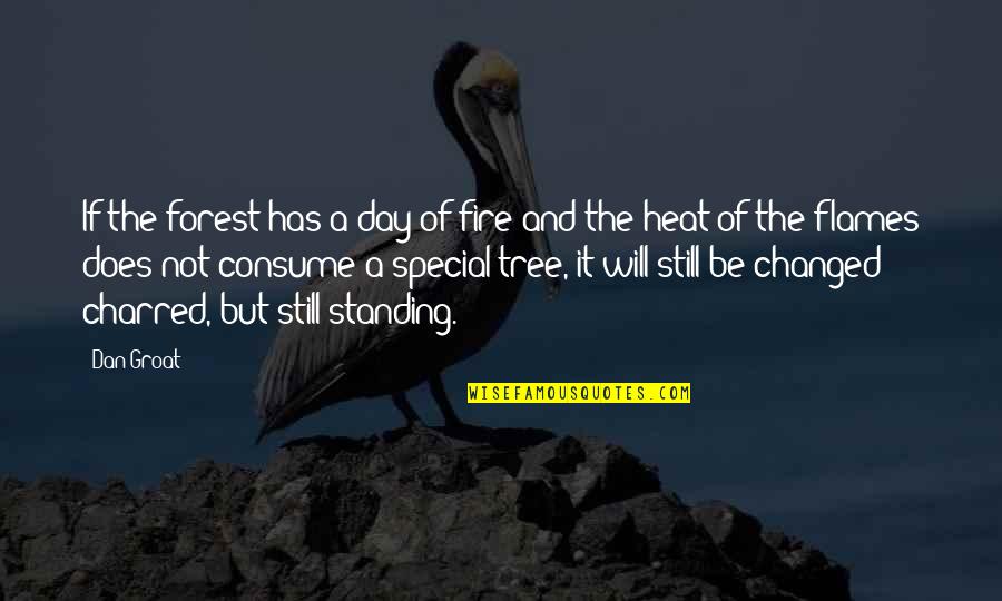 Podwaliny Quotes By Dan Groat: If the forest has a day of fire