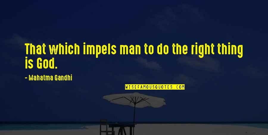 Podyma Mike Quotes By Mahatma Gandhi: That which impels man to do the right