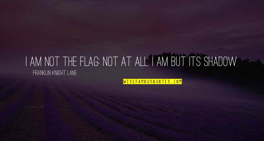 Podzemna Medvjedica Slike Quotes By Franklin Knight Lane: I am not the flag: not at all. Podzemna Medvjedica Slike Quotes By Franklin Knight Lane: I am not the flag: not at all.
