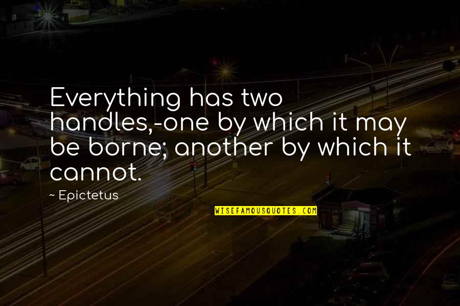 Podzemna Pijavica Quotes By Epictetus: Everything has two handles,-one by which it may
