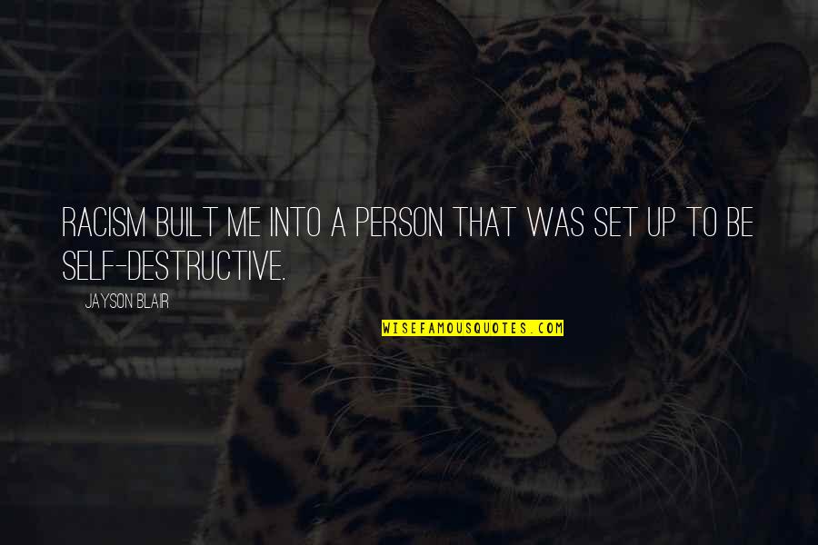 Podzielmy Quotes By Jayson Blair: Racism built me into a person that was