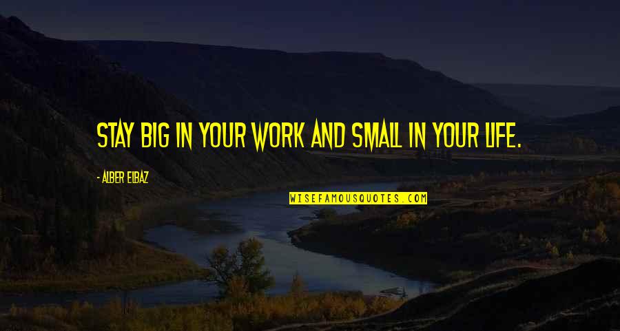 Podzielnica Quotes By Alber Elbaz: Stay big in your work and small in