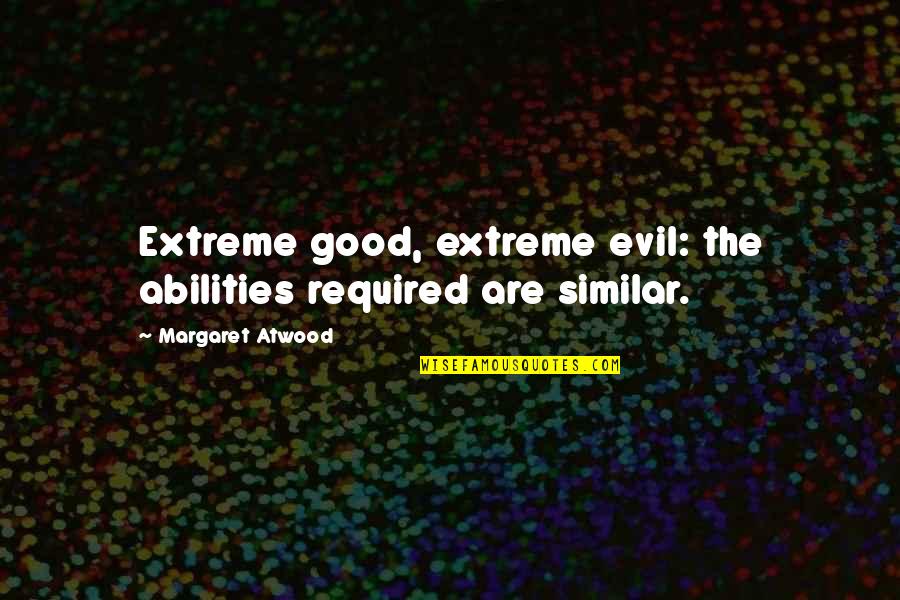Poe Horror Quotes By Margaret Atwood: Extreme good, extreme evil: the abilities required are